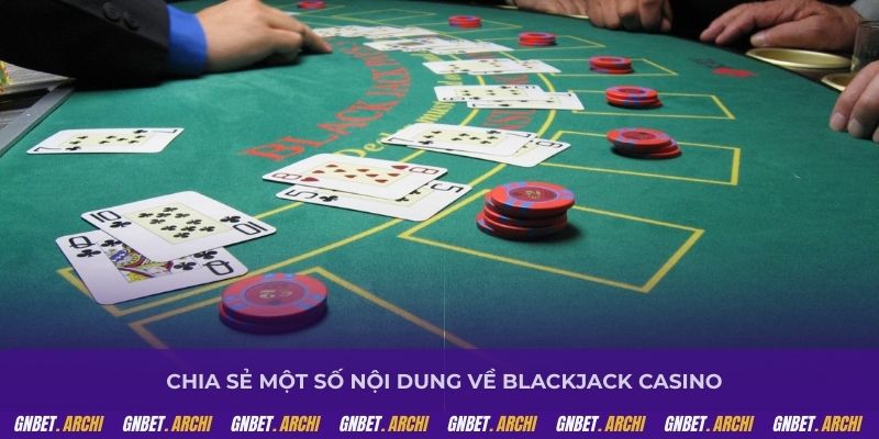 Chia sẻ một số nội dung về Blackjack casino