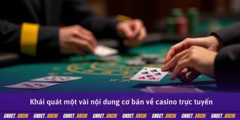 Khái quát một vài nội dung cơ bản về casino trực tuyến