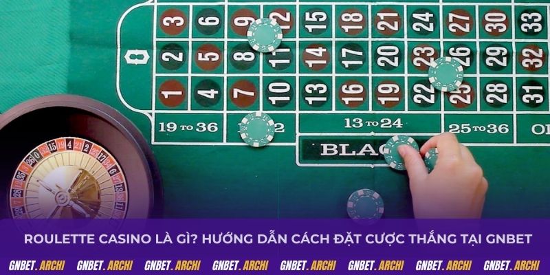 Roulette casino là gì? Hướng dẫn cách đặt cược thắng tại GNBET