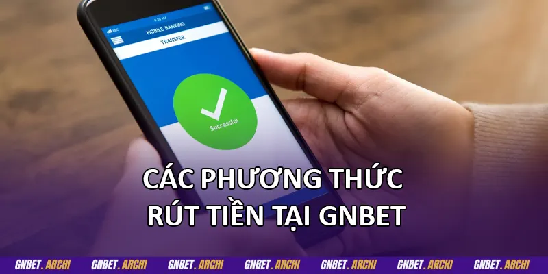 Các phương thức rút tiền tại GNBET
