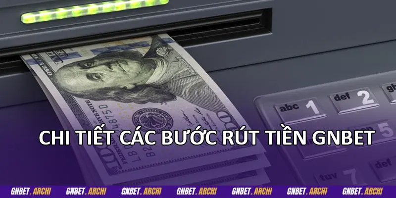 Chi tiết các bước rút tiền GNBET