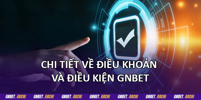 Chi tiết về điều khoản và điều kiện GNBET