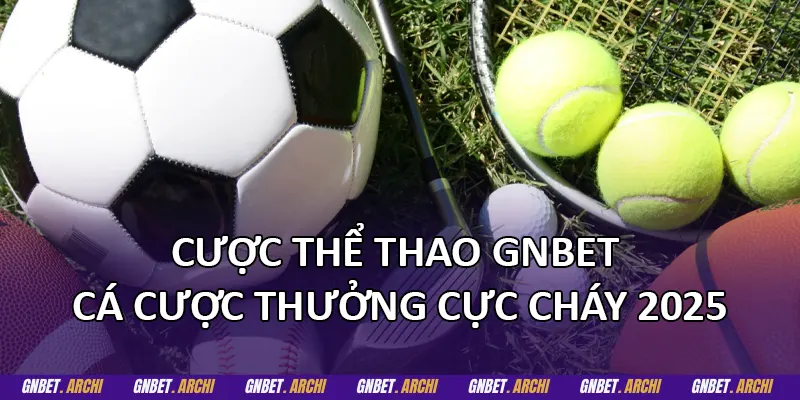 Các loại hình cược thể thao phổ biến GNBET