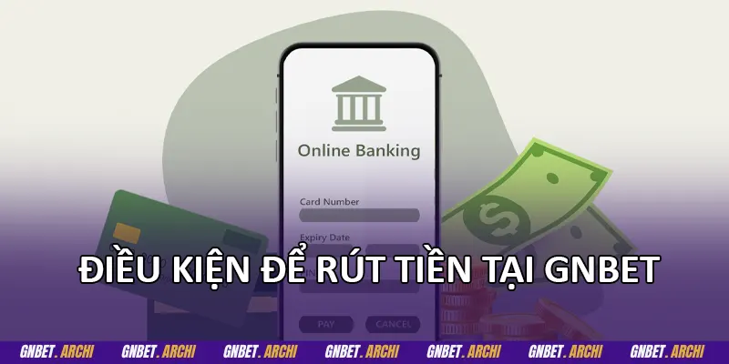Điều kiện để rút tiền tại GNBET