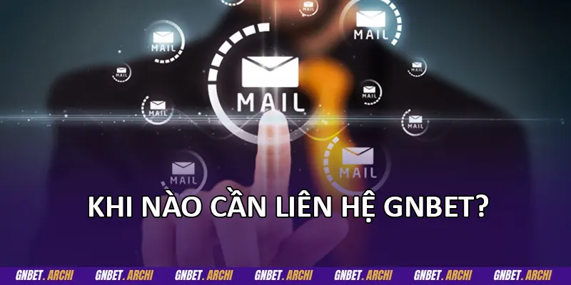 Khi nào cần liên hệ GNBET?