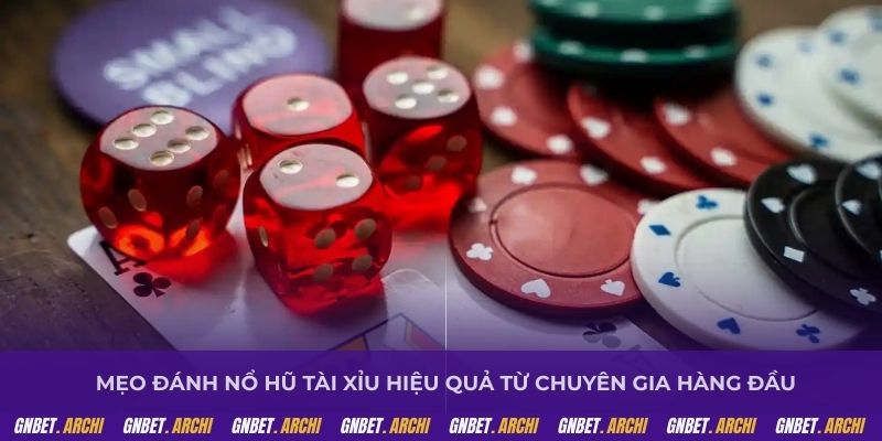 Mẹo đánh nổ hũ tài xỉu hiệu quả từ chuyên gia hàng đầu