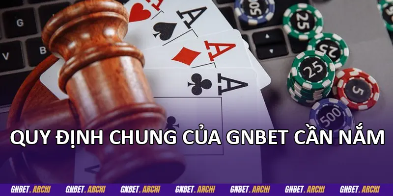 Quy định chung của GNBET cần nắm