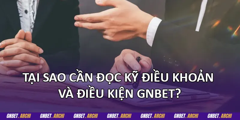 Tại sao cần đọc kỹ điều khoản và điều kiện GNBET?